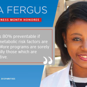 Heart Awareness Month Honoree – Dr. Icilma Fergus